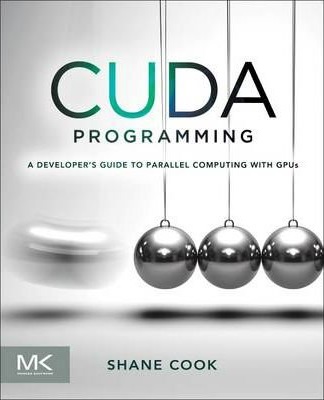 CUDA Programming: A Developer's Guide to Parallel Computing with GPUs
